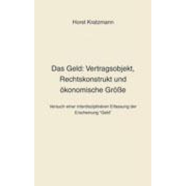 Kratzmann, H: Geld: Vertragsobjekt, Rechtskonstrukt und ökon, Horst Kratzmann