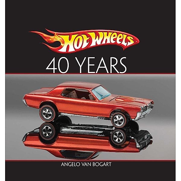 Krause Publications: Hot Wheels  Forty Years, Angelo Vanbogart