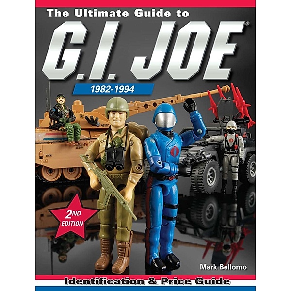 Krause Publications: The Ultimate Guide to G.I. Joe 1982-1994, Mark Bellomo