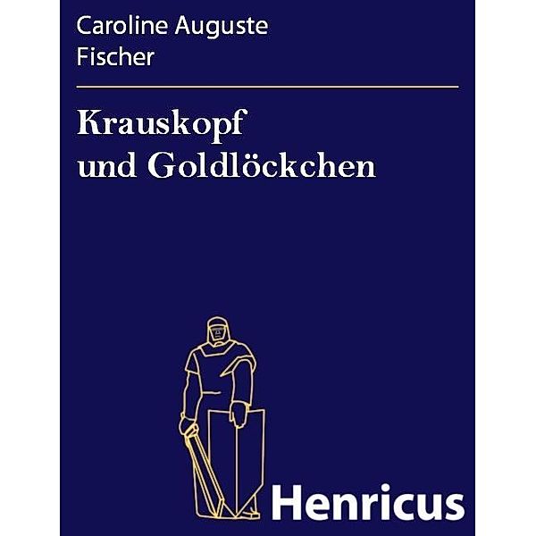 Krauskopf und Goldlöckchen, Caroline Auguste Fischer