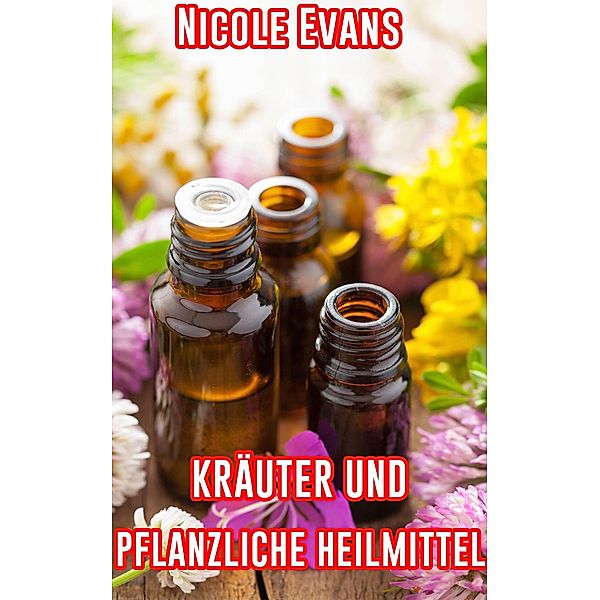 Krauter Und Pflanzliche Heilmittel, Nicole Evans