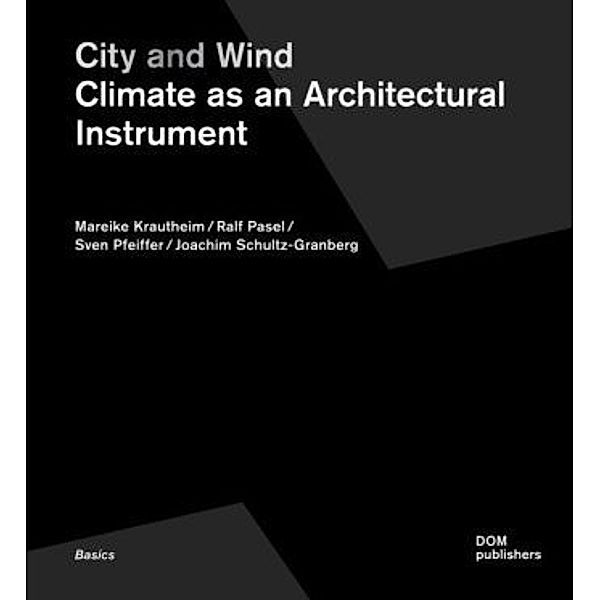 Krautheim, M: City and Wind. Climate as Architectural Instru, Mareike Krautheim, Ralf Pasel, Sven Pfeiffer