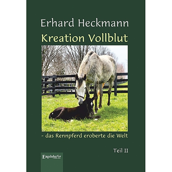 Kreation Vollblut - das Rennpferd eroberte die Welt, Erhard Heckmann