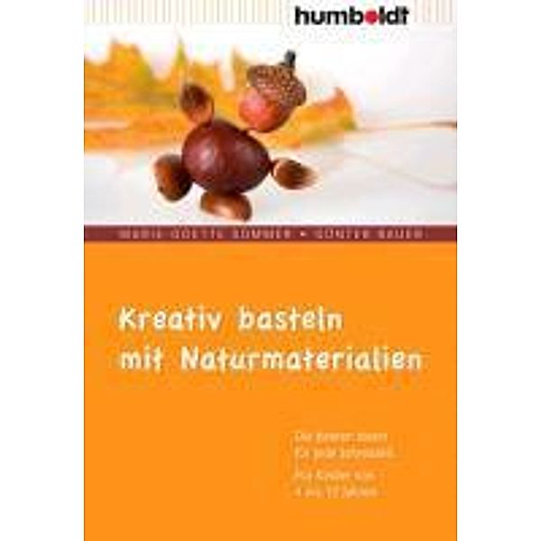 Kreativ basteln mit Naturmaterialien, Marie-Odette Sommer, Günter Bauer