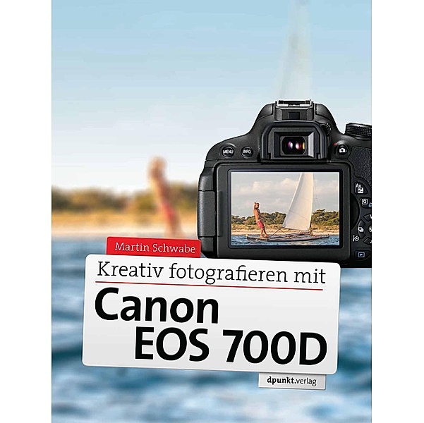 Kreativ fotografieren mit Canon EOS 700D, Martin Schwabe