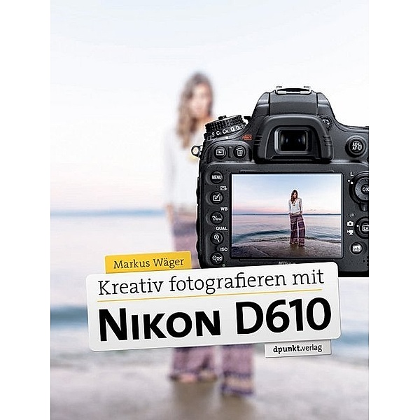 Kreativ fotografieren mit der Nikon D610, Markus Wäger