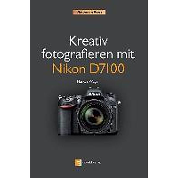 Kreativ fotografieren mit Nikon D7100, Markus Wäger