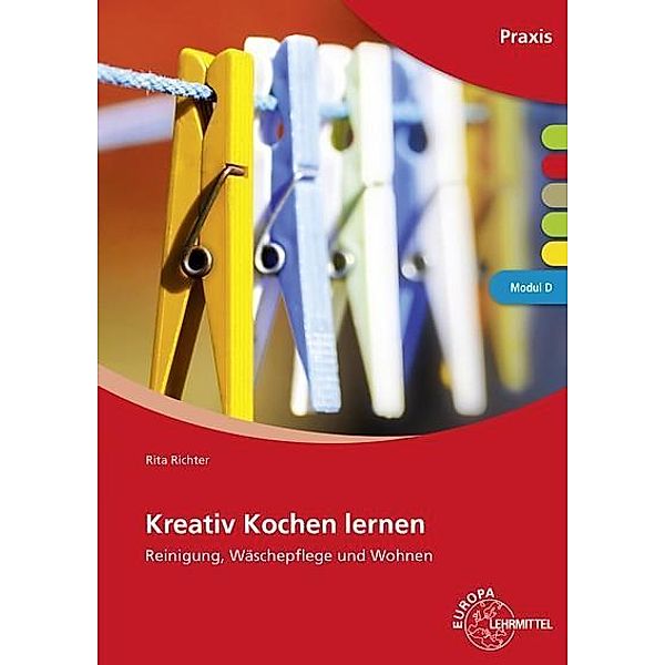 Kreativ kochen lernen: Modul D - Reinigung, Wäschepflege und Wohnen, Rita Richter