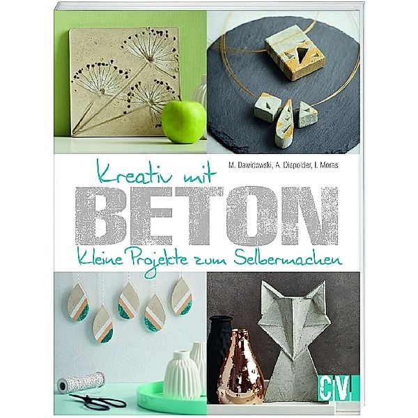 Kreativ mit Beton, Marion Dawidowski, Annette Diepolder, Ingrid Moras