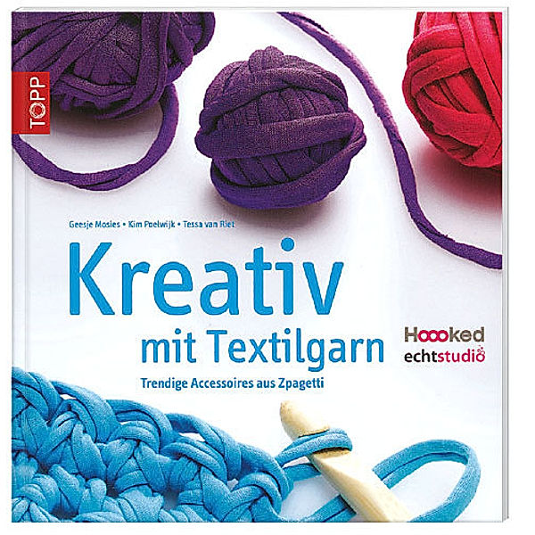 Kreativ mit Textilgarn, Geesje Mosies, Kim Poelwijk, Tessa Van Riet