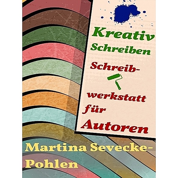Kreativ Schreiben. Schreibwerkstatt für Autoren, Martina Sevecke-Pohlen