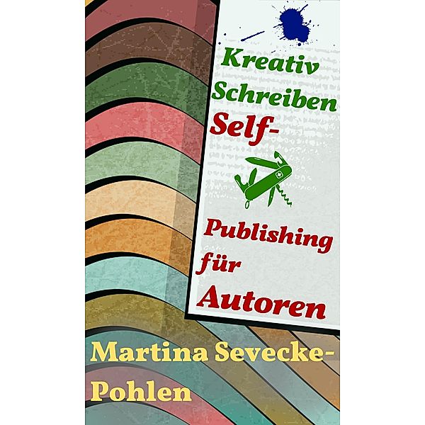 Kreativ Schreiben. Self-Publishing für Autoren, Martina Sevecke-Pohlen