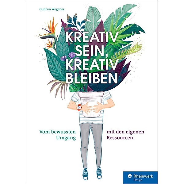 Kreativ sein, kreativ bleiben / Rheinwerk Design, Gudrun Wegener