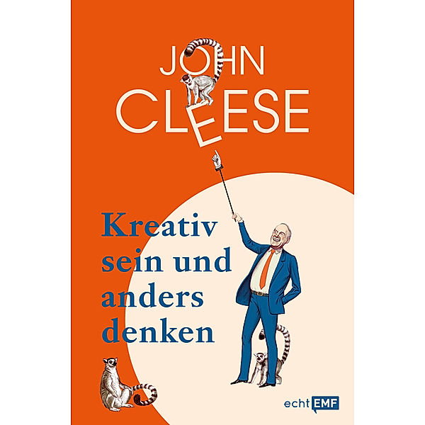 Kreativ sein und anders denken - Eine Anleitung vom legendären Monty Python-Komiker, John Cleese