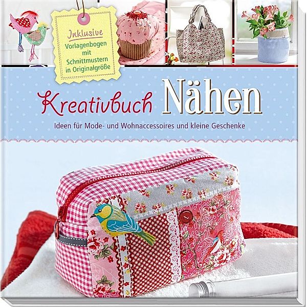 Kreativbuch Nähen - Ideen für Mode- und Wohnaccessoires und kleine Geschenke