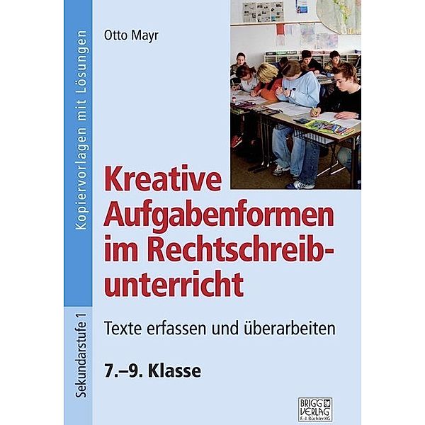 Kreative Aufgabenformen im Rechtschreibunterricht / Kreative Aufgabenformen im Rechtschreibunterricht 7.-9. Klasse, Otto Mayr