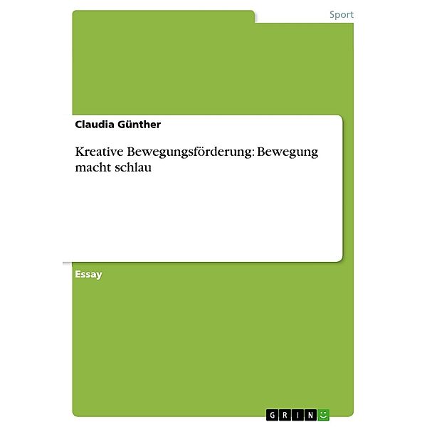 Kreative Bewegungsförderung: Bewegung macht schlau, Claudia Günther