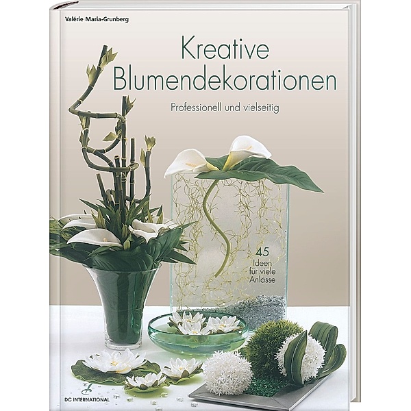 Kreative Blumendekorationen, Valérie M. Grunberg