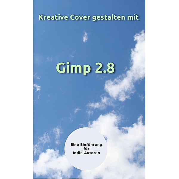 Kreative Cover gestalten mit Gimp 2.8, Peter Dippold