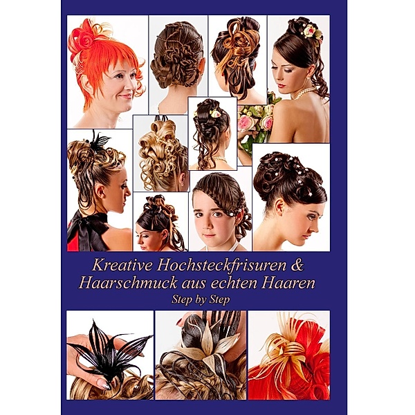 Kreative Hochsteckfrisuren & Haarschmuck aus echten Haaren Step by Step, Helene Elistratow