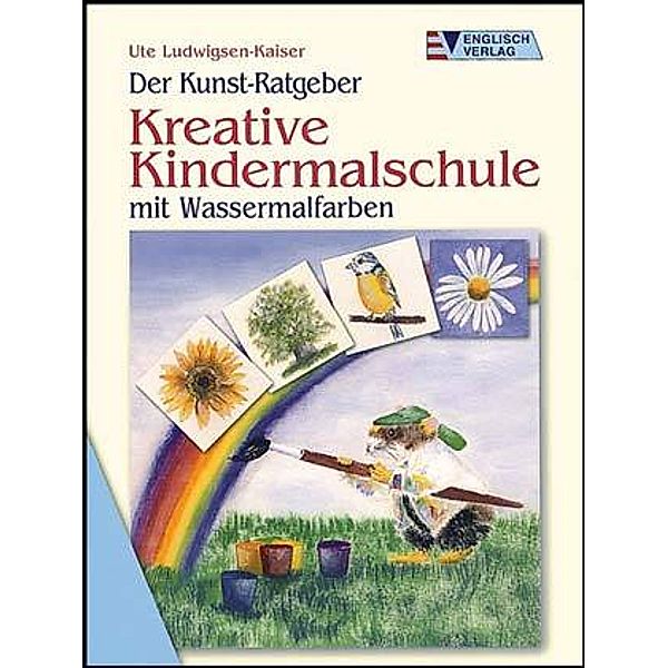 Kreative Kindermalschule: Mit Wassermalfarben, Ute Ludwigsen-Kaiser
