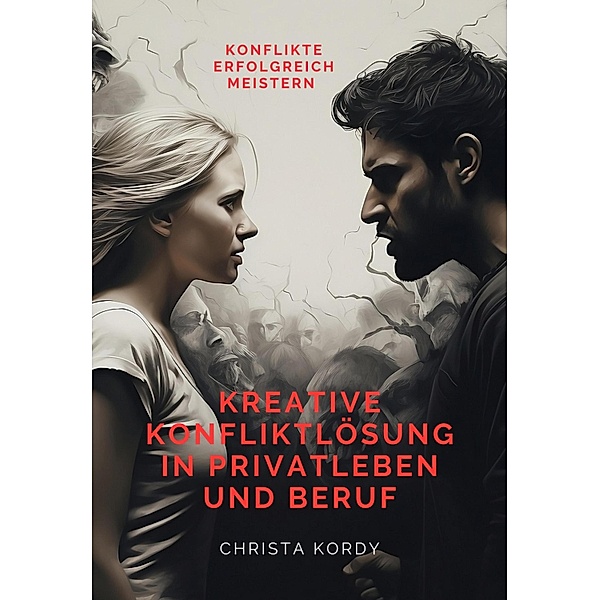 Kreative Konfliktlösung in Privatleben und Beruf, Christa Kordy