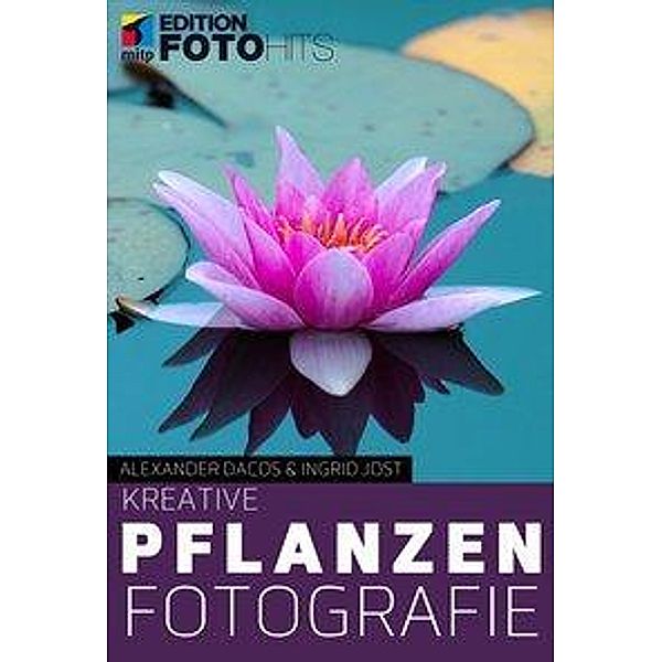 Kreative Pflanzenfotografie, Alexander Dacos, Ingrid Jost