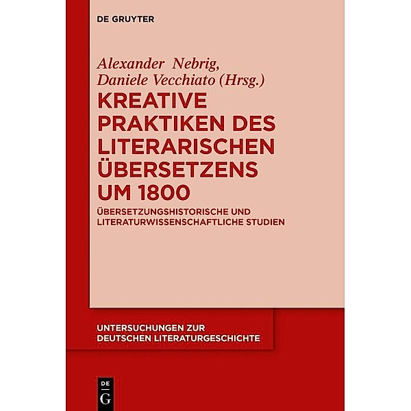 Kreative Praktiken des literarischen Übersetzens um 1800 / Untersuchungen zur deutschen Literaturgeschichte