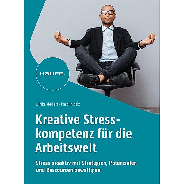 Kreative Stresskompetenz für die Arbeitswelt / Haufe Fachbuch, Ulrike Hellert, Karolin Stix
