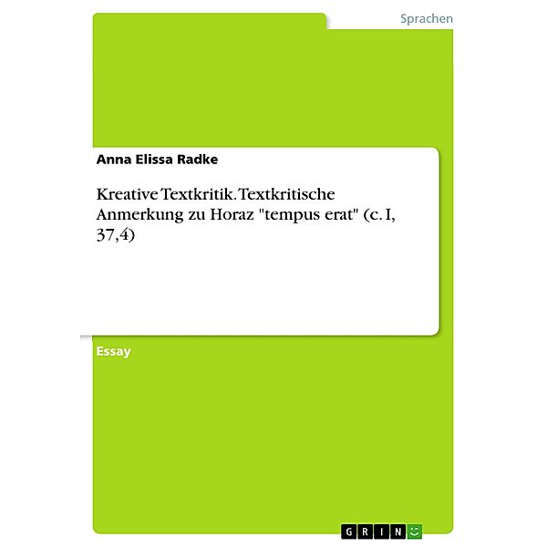 Kreative Textkritik. Textkritische Anmerkung zu Horaz tempus erat (c. I, 37,4), Anna Elissa Radke