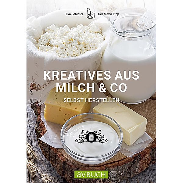 Kreatives aus Milch & Co., Eva Schiefer, Eva Maria Lipp