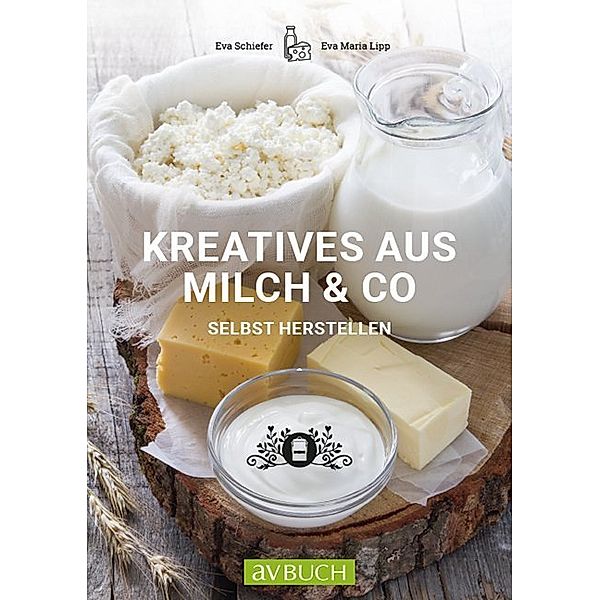 Kreatives aus Milch & Co., Eva Schiefer, Maria Lipp