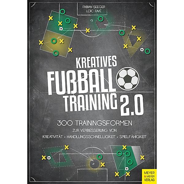 Kreatives Fussballtraining 2.0, Fabian Seeger, Loic Favé