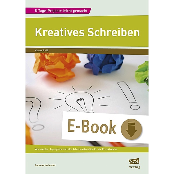 Kreatives Schreiben / 5-Tage-Projekte leicht gemacht - Sekundarstufe, Andreas Kollender