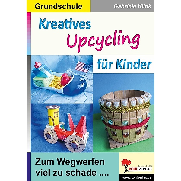 Kreatives Upcycling für Kinder, Gabriele Klink