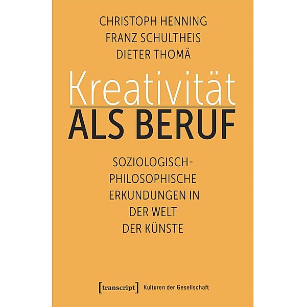 Kreativität als Beruf / Kulturen der Gesellschaft Bd.39, Christoph Henning, Franz Schultheis, Dieter Thomä