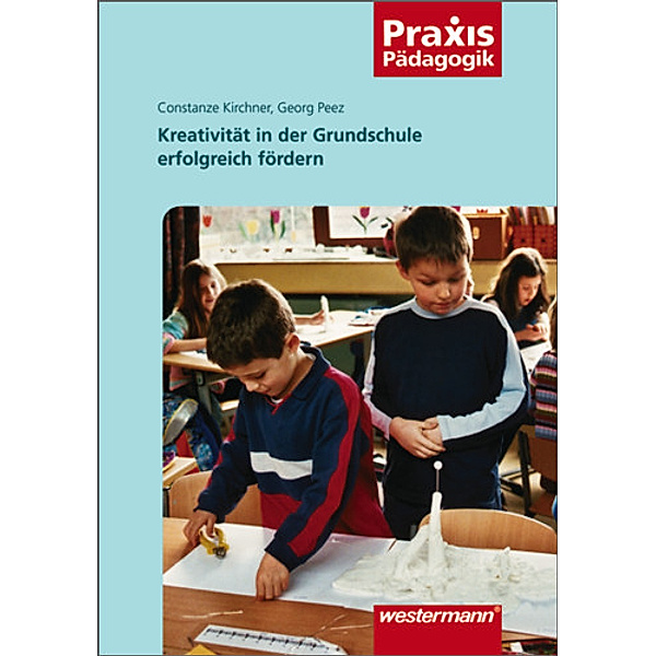 Kreativität in der Grundschule erfolgreich fördern, Constanze Kirchner, Georg Peez