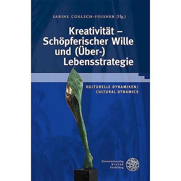 Kreativität - Schöpferischer Wille und (Über-)Lebensstrategie / Wissenschaft und Kunst Bd.41