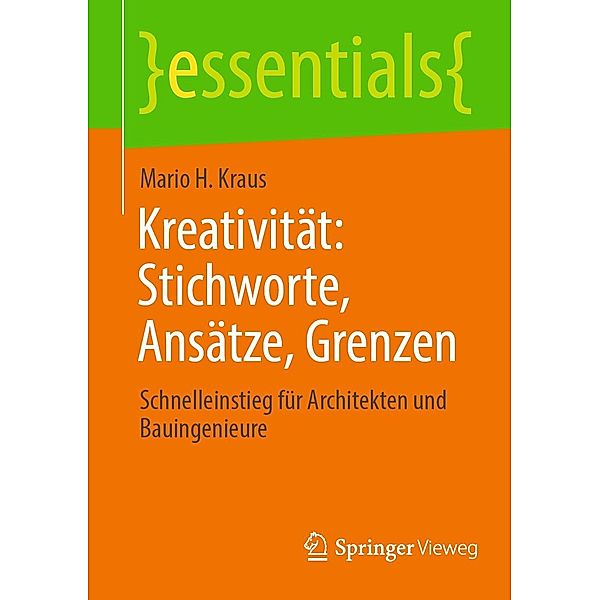 Kreativität: Stichworte, Ansätze, Grenzen / essentials, Mario H. Kraus