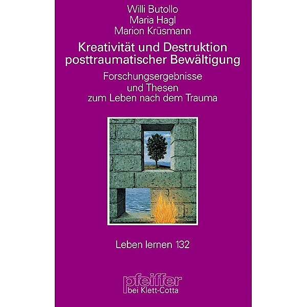 Kreativität und Destruktion posttraumatischer Bewältigung (Leben Lernen, Bd. 132), Willi Butollo, Maria Hagl, Marion Krüsmann