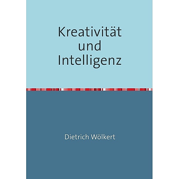 Kreativität und Intelligenz, Dietrich Wölkert