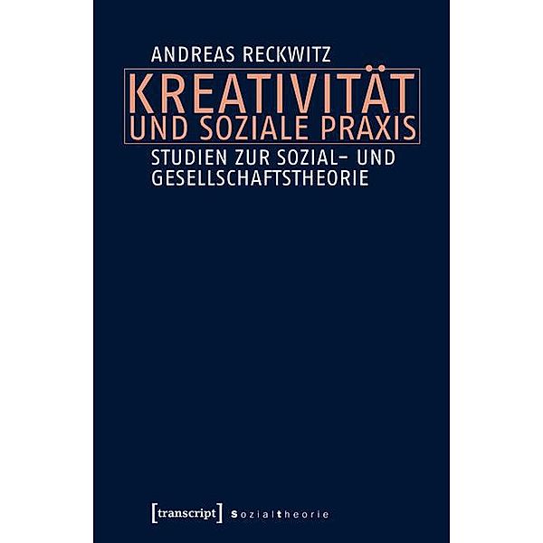 Kreativität und soziale Praxis / Sozialtheorie, Andreas Reckwitz