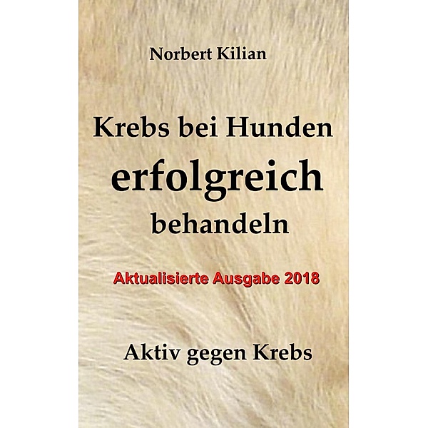 Krebs bei Hunden erfolgreich behandeln, Norbert Kilian