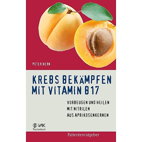 Krebs bekämpfen mit Vitamin B17, Peter Kern