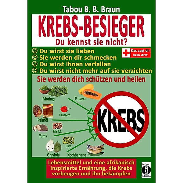 Krebs-Besieger: Du kennst sie nicht? Du wirst sie lieben, sie werden Dir schmecken, Du wirst ihnen verfallen, Du wirst nicht mehr auf sie verzichten, sie werden Dich schützen und heilen., Tabou Banganté Blessing Braun