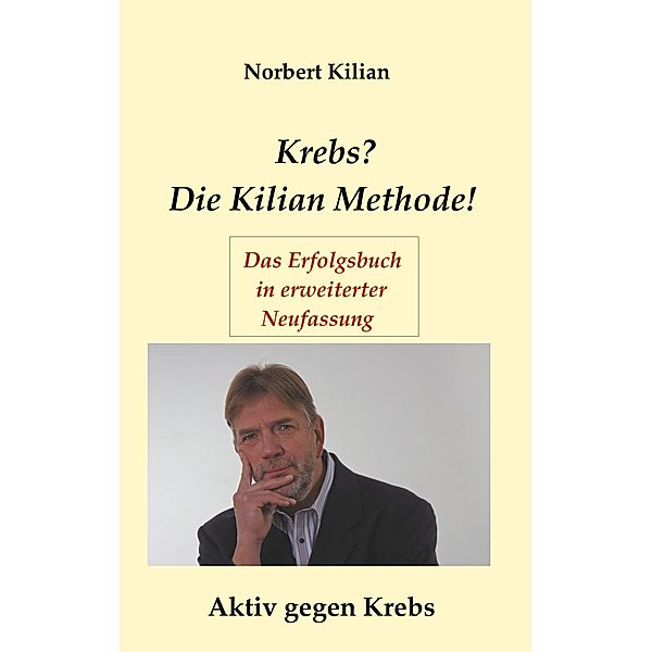 Krebs? Die Kilian Methode, Norbert Kilian