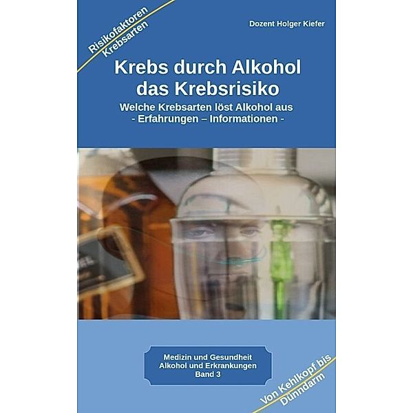 Krebs durch Alkohol das Krebsrisiko, Holger Kiefer