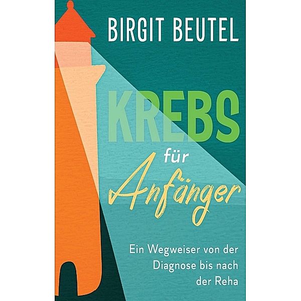 Krebs für Anfänger; ., Birgit Beutel