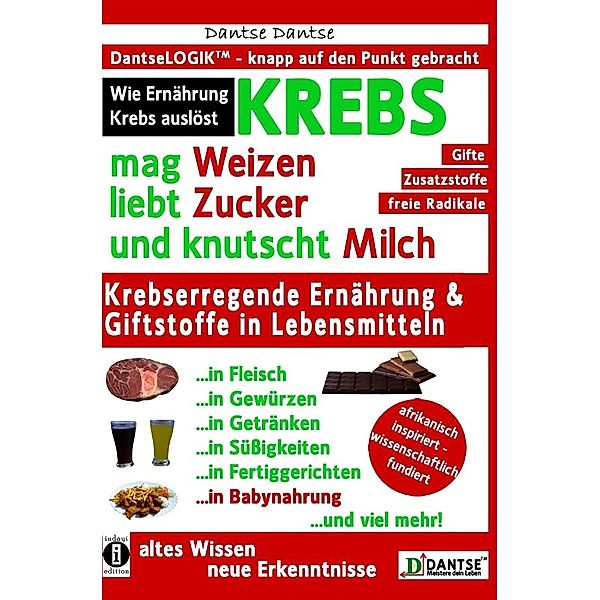 KREBS mag Weizen, liebt Zucker und knutscht Milch: Wie Ernährung Krebs auslöst, Dantse Dantse