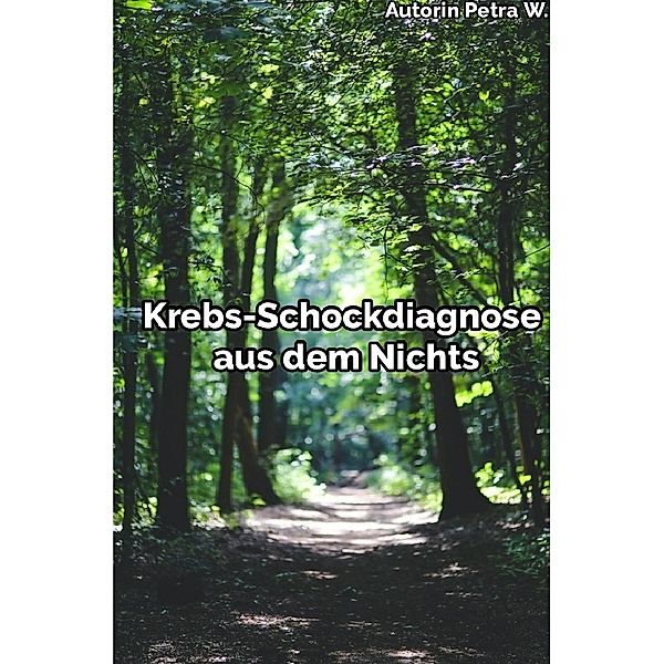 Krebs-Schockdiagnose aus dem Nichts, Petra W.